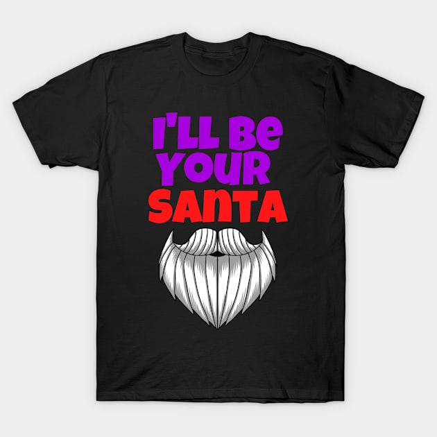 I'll Be Your Santa. Christmas Design T-Shirt by Tees by Confucius